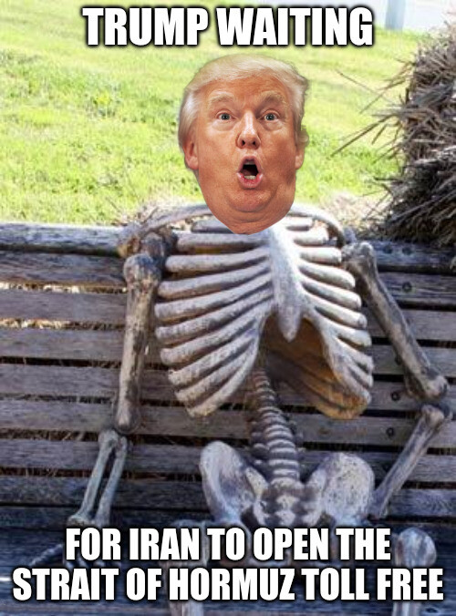 Trump waiting for Iran to open the Strait of Hormuz toll free