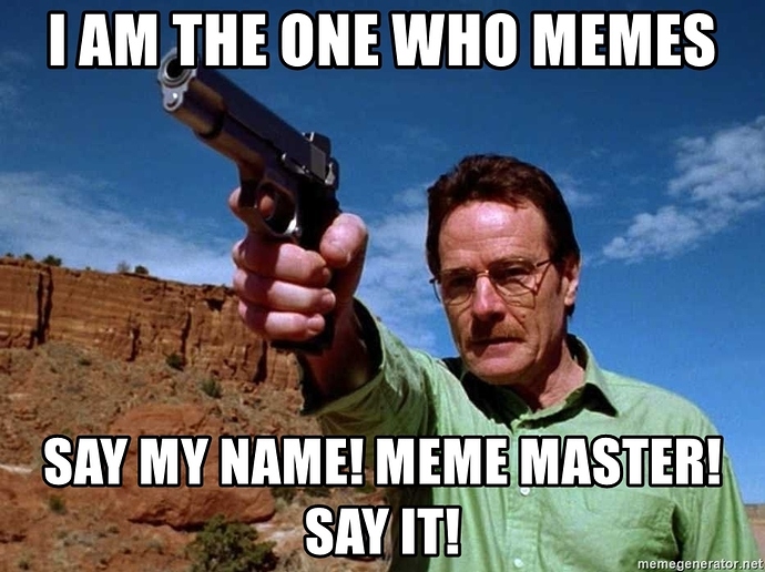 i-am-the-one-who-memes-say-my-name-meme-master-say-it