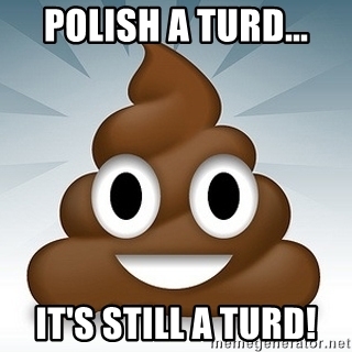 polish-a-turd-its-still-a-turd
