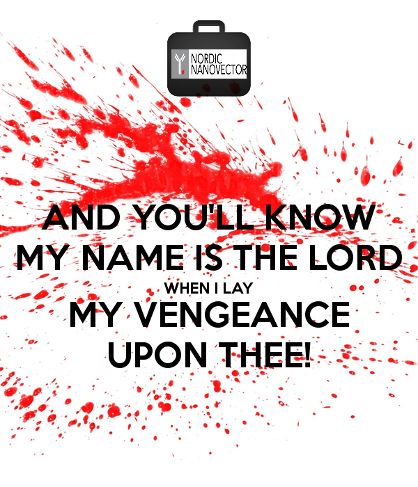 and-you-ll-know-my-name-is-the-lord-when-i-lay-my-vengeance-upon-thee